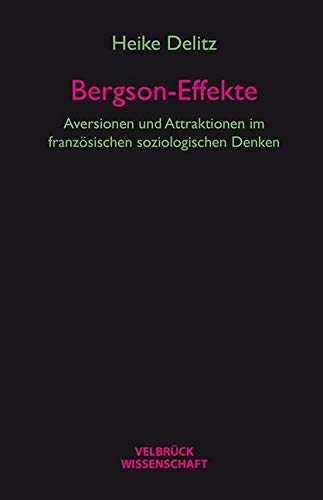 Bergson-Effekte: Aversionen und Attraktionen im französischen soziologischen Denken von Velbrück Wissenschaft
