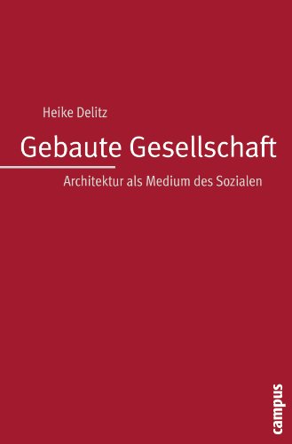 Gebaute Gesellschaft: Architektur als Medium des Sozialen