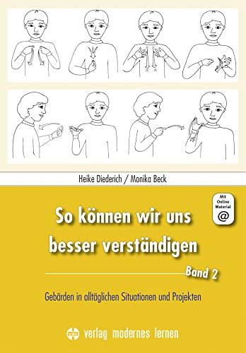 So können wir uns besser verständigen, Band 2: Gebärden in alltäglichen Situationen und Projekten So können wir uns besser verständigen, Band 2: Gebärden in alltäglichen Situationen und Projekten von Modernes Lernen Borgmann