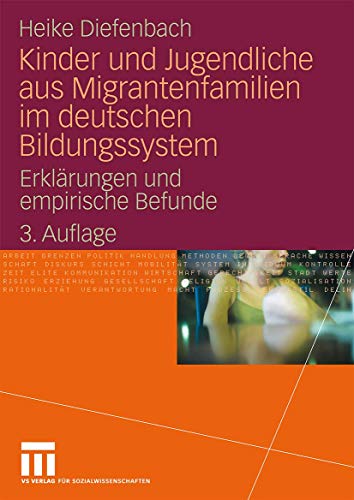 Kinder und Jugendliche aus Migrantenfamilien im deutschen Bildungssystem: Erklärungen und empirische Befunde (German Edition) von VS Verlag für Sozialwissenschaften