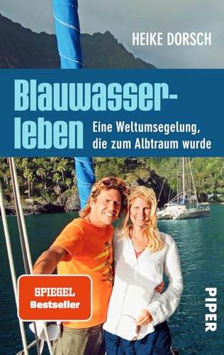 Blauwasserleben: Eine Weltumsegelung, die zum Albtraum wurde von Piper Verlag GmbH