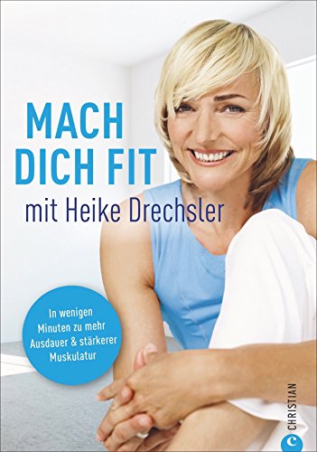 Mach Dich fit mit Heike Drechsler: In wenigen Minuten zu mehr Ausdauer und stärkerer Muskulatur - ganz ohne Fitnessstudio. Ein einfaches & leichtes Fitnesskonzept für den Alltag und jede Altersgruppe