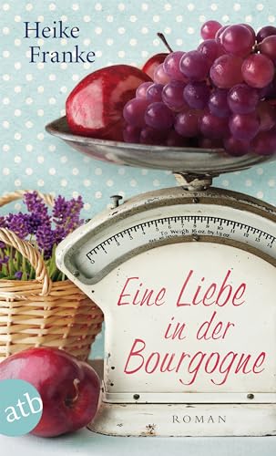 Eine Liebe in der Bourgogne: Roman
