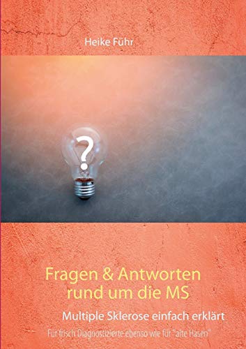 Fragen & Antworten rund um die MS: Multiple Sklerose einfach erklärt Fragen & Antworten rund um die MS: Multiple Sklerose einfach erklärt
