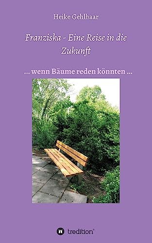 Franziska - Eine Reise in die Zukunft: ... wenn Bäume reden könnten ...