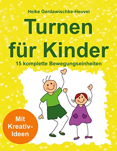 Turnen für Kinder: 15 komplette Bewegungseinheiten: Mit Kreativ-Idee von Books on Demand GmbH
