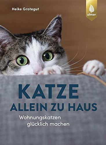 Katze allein zu Haus: Wohnungskatzen glücklich machen von Ulmer Eugen Verlag