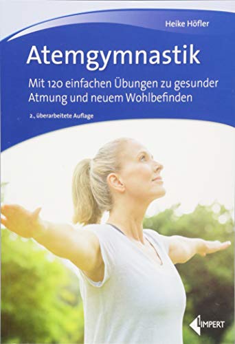 Atemgymnastik: Mit 120 einfachen Übungen zu gesunder Atmung und neuem Wohlbefinden