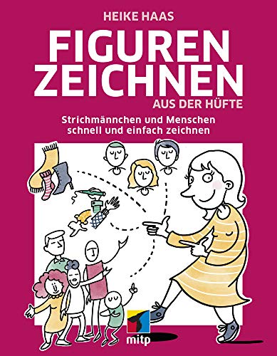 Figuren zeichnen aus der Hüfte: Strichmännchen und Menschen schnell und einfach zeichnen (mitp Kreativ) von MITP Verlags GmbH