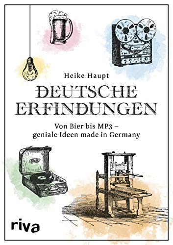 Deutsche Erfindungen: Von Bier bis MP3 – geniale Ideen made in Germany von RIVA