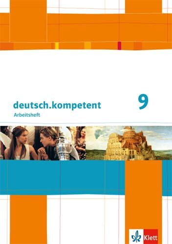 deutsch.kompetent 9: Arbeitsheft mit Lösungen Klasse 9 (deutsch.kompetent. Allgemeine Ausgabe ab 2012)