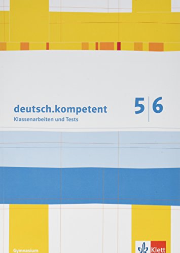 Deutsch kompetent 5/6. Klassenarbeiten und Tests: Kopiervorlagen Klasse 5/6 (deutsch.kompetent. Allgemeine Ausgabe ab 2012) von Klett