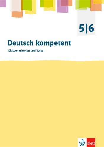 Deutsch kompetent 5/6. Klassenarbeiten und Tests: Kopiervorlagen Klasse 5/6 (deutsch.kompetent. Allgemeine Ausgabe ab 2012) von Klett Ernst /Schulbuch