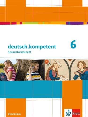 deutsch.kompetent 6: Sprachförderheft Klasse 6 (deutsch.kompetent. Allgemeine Ausgabe ab 2012) deutsch.kompetent 6: Sprachförderheft Klasse 6 (deutsch.kompetent. Allgemeine Ausgabe ab 2012)