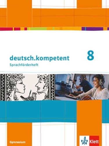 deutsch.kompetent 8: Sprachförderheft Klasse 8 (deutsch.kompetent. Allgemeine Ausgabe ab 2012) deutsch.kompetent 8: Sprachförderheft Klasse 8 (deutsch.kompetent. Allgemeine Ausgabe ab 2012)