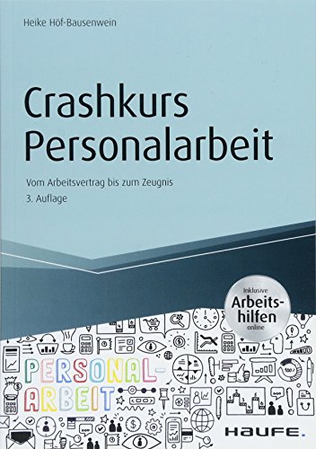 Crashkurs Personalarbeit - inkl. Arbeitshilfen online: Vom Arbeitsvertrag bis zum Zeugnis (Haufe Fachbuch)