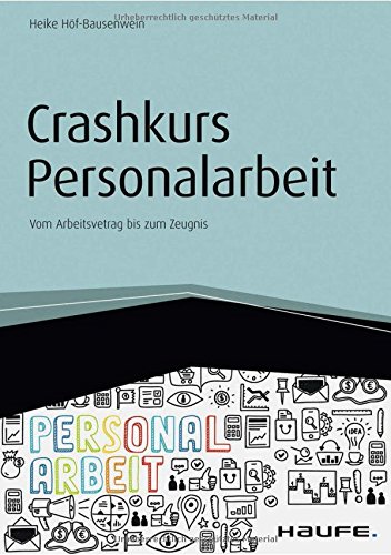 Crashkurs Personalarbeit - inkl. Arbeitshilfen online: Vom Arbeitsvertrag bis zum Zeugnis (Haufe Fachbuch) von Haufe Lexware