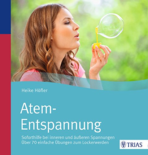 Atem-Entspannung: Soforthilfe bei inneren und äußeren Spannungen; über 70 einfache Übungen Atem-Entspannung: Soforthilfe bei inneren und äußeren Spannungen; über 70 einfache Übungen