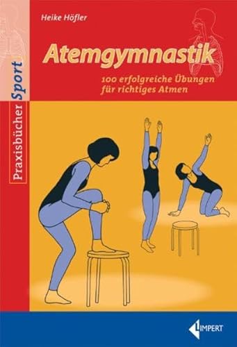 Atemgymnastik: 100 erfolgreiche Übungen für richtiges Atmen Atemgymnastik: 100 erfolgreiche Übungen für richtiges Atmen