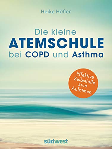 Die kleine Atemschule bei COPD und Asthma: Effektive Selbsthilfe zum Aufatmen