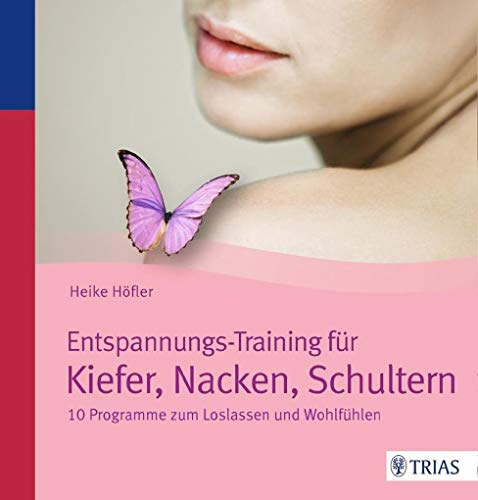 Entspannungs-Training für Kiefer, Nacken, Schultern: 10 Programme zum Loslassen und Wohlfühlen Entspannungs-Training für Kiefer, Nacken, Schultern: 10 Programme zum Loslassen und Wohlfühlen