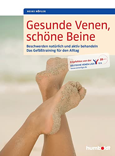 Gesunde Venen, schöne Beine: Beschwerden natürlich und aktiv behandeln. Das Gefäßtraining für den Alltag. Empfohlen von der Deutschen Venen-Liga e.V. Gesunde Venen, schöne Beine: Beschwerden natürlich und aktiv behandeln. Das Gefäßtraining für den Alltag. Empfohlen von der Deutschen Venen-Liga e.V.