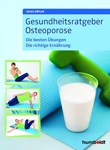Gesundheitsratgeber Osteoporose: Die besten Übungen. Die richtige Ernährung von Humboldt Verlag