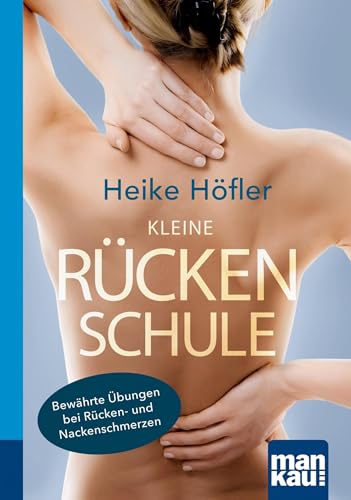 Kleine Rückenschule. Kompakt-Ratgeber: Bewährte Übungen bei Rücken- und Nackenschmerzen von Mankau Verlag