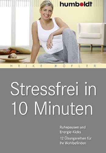 Stressfrei in 10 Minuten: Ruhepausen und Energie-Kicks, 12 Übungsreihen für Ihr Wohlbefinden (humboldt - Medizin & Gesundheit) Stressfrei in 10 Minuten: Ruhepausen und Energie-Kicks, 12 Übungsreihen für Ihr Wohlbefinden (humboldt - Medizin & Gesundheit)
