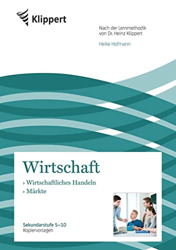 Wirtschaftliches Handeln - Märkte: Sekundarstufe 5-10. Kopiervorlagen (5. bis 10. Klasse) (Klippert Sekundarstufe) von Klippert Verlag i.d. AAP