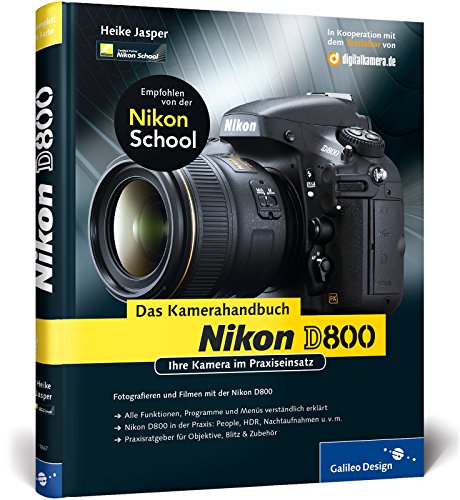 Nikon D800. Das Kamerahandbuch: Ihre Kamera im Praxiseinsatz (Galileo Design)