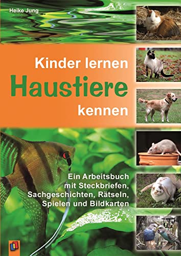 Kinder lernen Haustiere kennen: Ein Arbeitsbuch mit Steckbriefen, Sachgeschichten, Rätseln, Spielen und Bildkarten