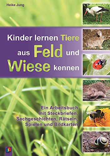 Kinder lernen Tiere aus Feld und Wiese kennen: Ein Arbeitsbuch mit Steckbriefen, Sachgeschichten, Rätseln, Spielen und Bildkarten von Verlag An Der Ruhr