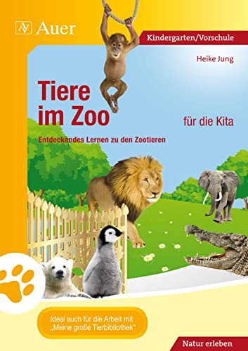 Tiere im Zoo für die Kita: Entdeckendes Lernen zu den Zootieren (Kindergarten) von Auer Verlag i.d.AAP LW