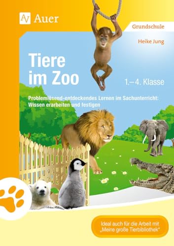 Tiere im Zoo: Problemlösend-entdeckendes Lernen im Sachunterricht: Wissen erarbeiten und festigen (1. bis 4. Klasse) (Tiere in ihren Lebensräumen) von Auer Verlag i.d.AAP LW