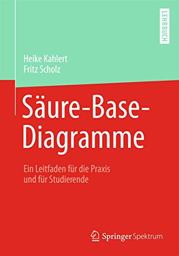 Säure-Base-Diagramme: Ein Leitfaden für die Praxis und für Studierende von Springer Spektrum