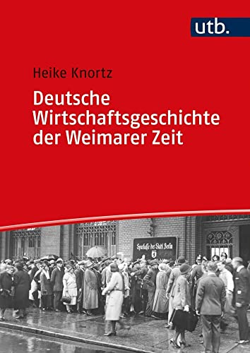 Deutsche Wirtschaftsgeschichte der Weimarer Zeit: Eine Einführung in Ökonomie, Gesellschaft und Kultur der ersten deutschen Republik von UTB / Vandenhoeck & Ruprecht