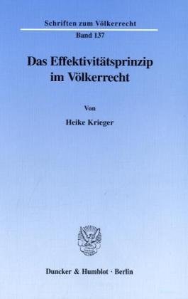 Das Effektivitätsprinzip im Völkerrecht. (Schriften zum Völkerrecht; SVR 137) von Duncker & Humblot GmbH