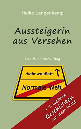 Aussteigerin aus Versehen + Geschichten aus dem Wald: Wahre Geschichten vom gluecklichen Leben mit der Einsamkeit und im Wald Aussteigerin aus Versehen + Geschichten aus dem Wald: Wahre Geschichten vom gluecklichen Leben mit der Einsamkeit und im Wald