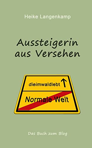 Aussteigerin aus Versehen: Eine wahre Geschichte vom gluecklichen Leben mit der Einsamkeit und im Wald Aussteigerin aus Versehen: Eine wahre Geschichte vom gluecklichen Leben mit der Einsamkeit und im Wald