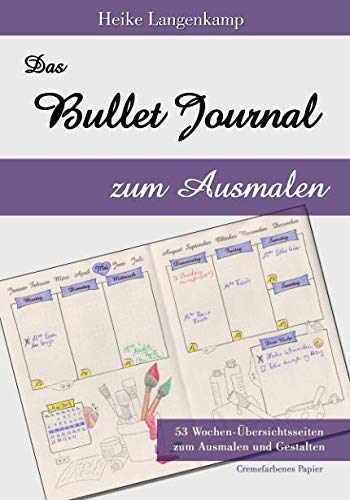 Das Bullet Journal zum Ausmalen: Papier: Cremefarbe. Motiven zum Ausmalen auf jeder Wochenübersicht. Alle Seiten mit Punktraster / dotted Das Bullet Journal zum Ausmalen: Papier: Cremefarbe. Motiven zum Ausmalen auf jeder Wochenübersicht. Alle Seiten mit Punktraster / dotted von Independently published