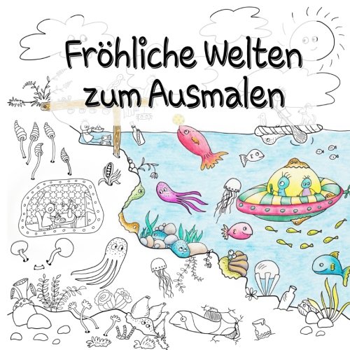 Fröhliche Welten zum Ausmalen: Ausmalbuch für Erwachsene Fröhliche Welten zum Ausmalen: Ausmalbuch für Erwachsene von CreateSpace Independent Publishing Platform