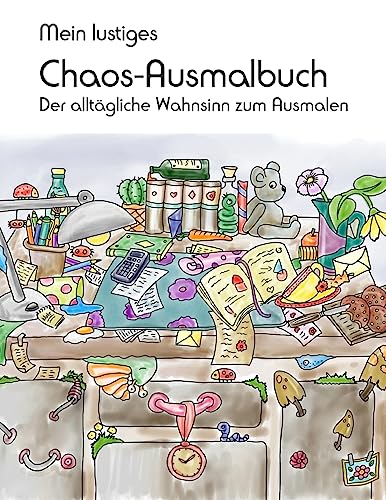 Mein lustiges Chaos-Ausmalbuch: Der alltägliche Wahnsinn zum Ausmalen von Createspace Independent Publishing Platform