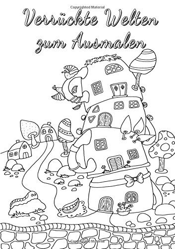 Verrückte Welten zum Ausmalen: Ausmalbuch für Erwachsene Verrückte Welten zum Ausmalen: Ausmalbuch für Erwachsene von CreateSpace Independent Publishing Platform