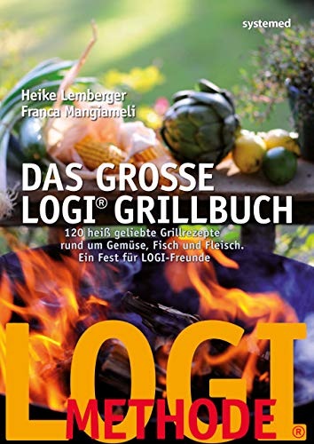 Das große LOGI-Grillbuch: 120 heiß geliebte Grillrezepte rund um Gemüse, Fisch und Fleisch