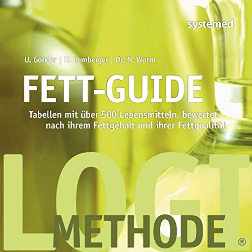 Fett-Guide: Tabellen mit über 500 Lebensmitteln, bewertet nach ihrem Fettgehalt und ihrer Fettqualität von riva Verlag