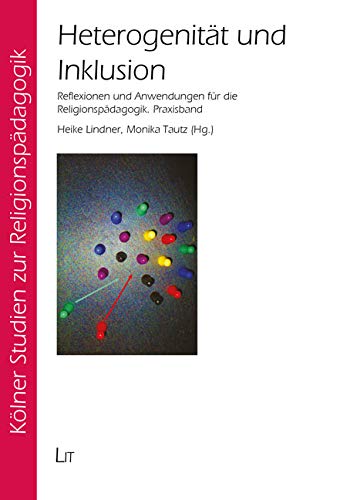 Heterogenität und Inklusion: Reflexionen und Anwendungen für die Religionspädagogik. Praxisband von Lit Verlag