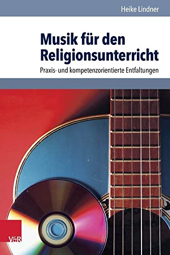 Musik für den Religionsunterricht: Praxis- und kompetenzorientierte Entfaltungen von Vandenhoeck & Ruprecht