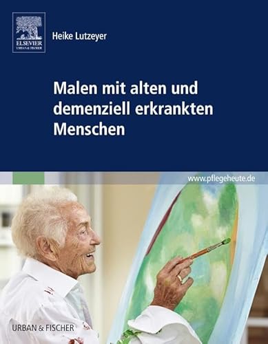 Malen mit alten und demenziell erkrankten Menschen von Elsevier