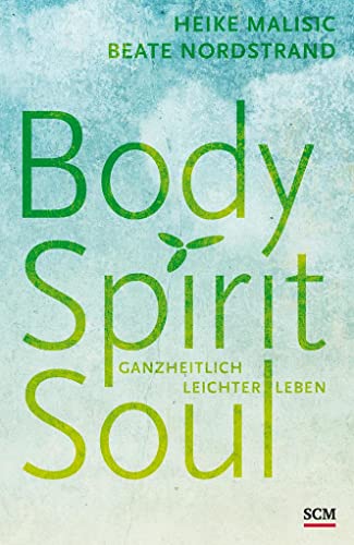 Body, Spirit, Soul: Ganzheitlich leichter leben von SCM Hnssler